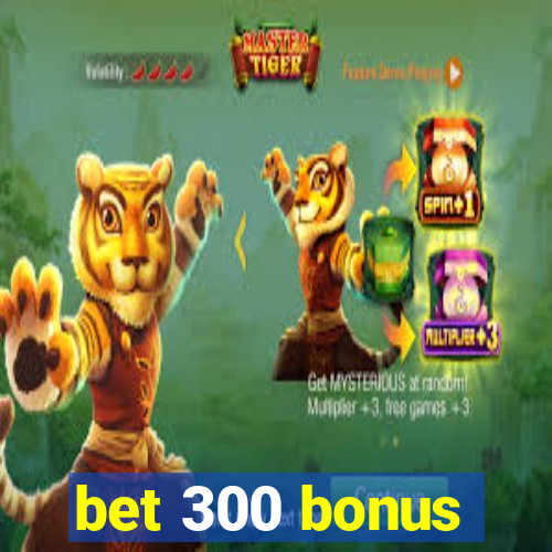 bet 300 bonus